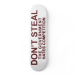 Don't Steal The Government Hates Competition Skate Boards