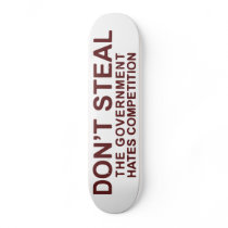 Don't Steal The Government Hates Competition Skate Boards