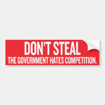 Dont Steal The Government Hates Competition Sticke Bumper Stickers
