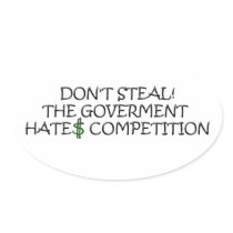 Don't steal-the government hates competition stickers