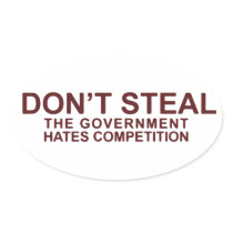 Don't Steal The Government Hates Competition Oval Stickers
