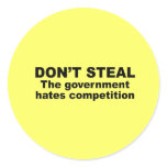 Don't Steal - The government hates competition Round Sticker