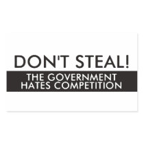 Don't Steal The Government Hates Competition Rectangular Stickers