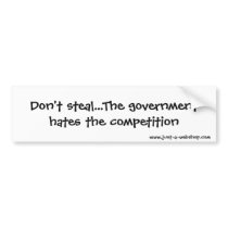 Don't steal...The government hates the competit... Bumper Stickers