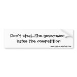 Don't steal...The government hates the competit... bumper stickers