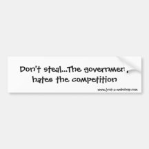 Don't steal...The government hates the competit... Bumper Stickers