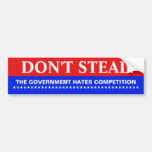 Don't Steal!  The Govt Hates Competition Bumper Stickers