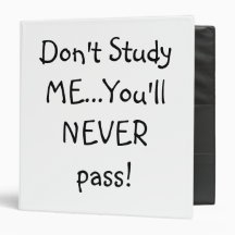 Don't Study ME...You'll NEVER pass! Vinyl Binders