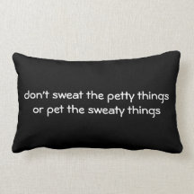 "Don't Sweat the Petty Things" Throw Pillow