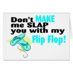 Don't t Make Me Slap You With My Flip Flop Greeting Card
