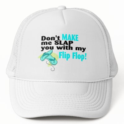 Don't t Make Me Slap You With My Flip Flop by TeeZazzle