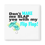 Don't t Make Me Slap You With My Flip Flop