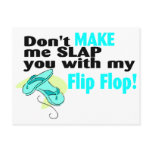 Don't t Make Me Slap You With My Flip Flop