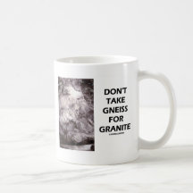 Don't Take Gneiss For Granite (Geology Humour) Coffee Mug