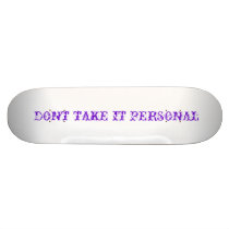 DONT TAKE IT PERSONAL CUSTOM SKATEBOARD
