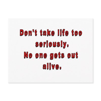 Don't take life too seriously. by ArtmakersWorlds