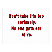 Don't take life too seriously. postcards
