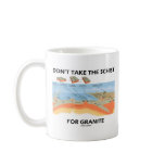 Don't Take The Schist For Granite (Geology Humor) Mugs