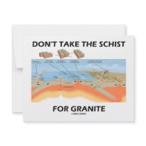 Don't Take The Schist For Granite (Geology Humour)