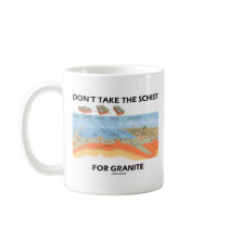 Don't Take The Schist For Granite (Geology Humour) Mugs