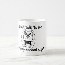 Don't talk to me Until my second cup Coffee Mugs