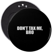 DONT TAX ME BRO 2 T-shirt Pinback Buttons