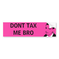 DONT TAX ME BRO bumper sticker