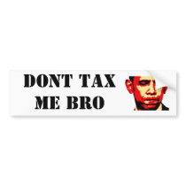 DONT TAX ME BRO bumper sticker