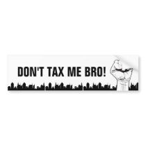 Don't Tax Me Bro! Bumper Stickers