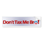 Don't Tax Me Bro! Bumper Sticker