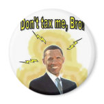 Don't Tax Me, Bro! Fridge Magnets
