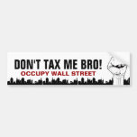 Don't Tax Me Bro! - Occupy Wall Street Bumper Stickers