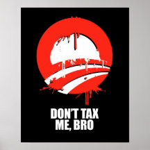 DON'T TAX ME, BRO POSTERS