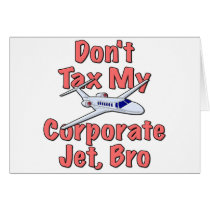 Don't Tax My Corporate Jet, Bro cards