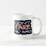 Dont TAZE ME BRO Coffee Mug