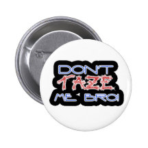 Dont TAZE ME BRO Pin