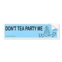 Don't Tea Party Me Bumpersticker Bumper Stickers
