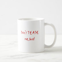 Don't TEASE me, bro! Coffee Mugs