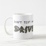 Don't Text and Drive Mug