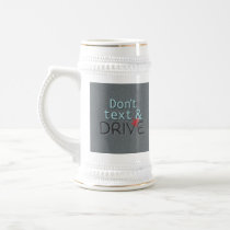 Don't text & Drive Beer Stein Mug