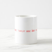 DONT TOUCH me Im HOT!!! Mugs