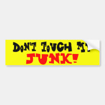 Don't Touch My, JUNK! Bumper Sticker