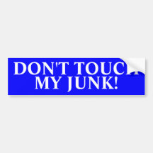DON'T TOUCH MY JUNK! BUMPER STICKERS