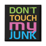 Don't Touch My Junk magnets