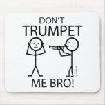 Don't Trumpet Me Mouse Pads