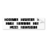 Don't Trust Me, I'm Still In Law School bumper stickers