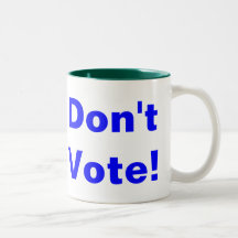 Don't Vote! Coffee Mugs