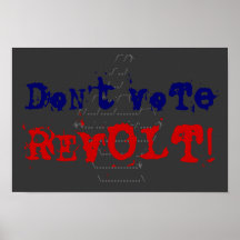 Don't Vote, Revolt! Poster