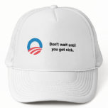 Don't wait until you get sick hat