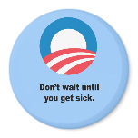 Don't wait until you get sick fridge magnets
